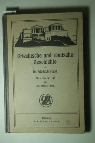 Vogel, Friedrich und Walther Heim: Lehrbuch für den ersten Unterricht in der Geschichte. 1. Teil: Griechische und römische Geschichte