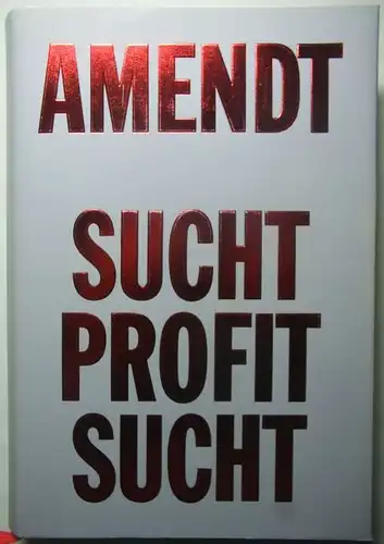 Amendt, Günter: Sucht, Profit, Sucht