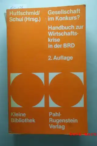 Huffschmid, Jörg [Hrsg.]: Gesellschaft im Konkurs? : Handbuch zur Wirtschaftskrise 1973 - 76 in der BRD. hrsg. von Jörg Huffschmid u. Herbert Schui, Kleine Bibliothek ; 72