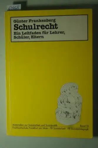 Frankenberg, Günter: Schulrecht : Ein Leitfaden für Lehrer, Schüler, Eltern. Fachhochschulverlag ; Bd. 10