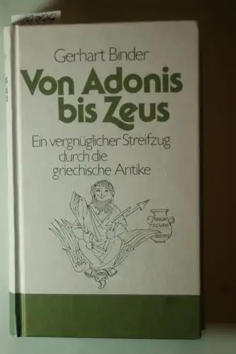 Gerhart, Binder: Von Adonis bis Zeus. Ein vergnüglicher Streifzug durch die griechische Antike.