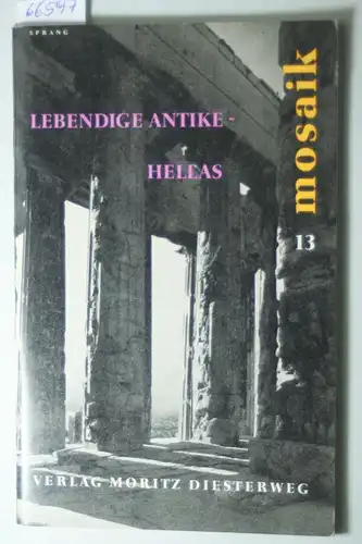 Rilke, Rainer Maria und Gide u.a.: Lebendige Antike: Hellas. Texte zum Verständnis unserer Zeit, ihrer Gestalten und Probleme.