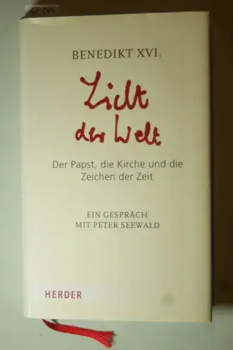 Benedikt, XVI. und Peter Seewald: Licht der Welt: Der Papst, die Kirche und die Zeichen der Zeit. Ein Gespräch mit Peter Seewald