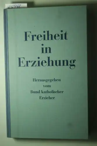 Bund katholischer Erzieher. (Hg.): Freiheit in Erziehung (Dokumentation katholischer Erziehung)