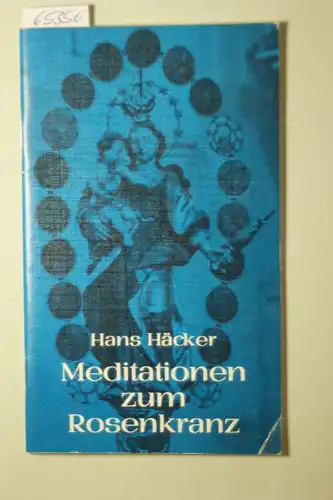Häcker, Hans: Meditationen zum Rosenkranz. Aktuelle Schriften