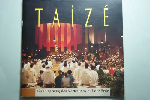 Taizé: Taize. Ein Pilgerweg des Vertrauens auf der Erde