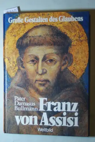 von Assisi, Franz und P. Damasus Bullmann: Franz von Assisi. ( 1181 - 1226)