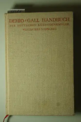 Gall, Ernst und Georg Dehio: Handbuch der Deutschen Kunstdenkmäler: Westliches Schwaben.