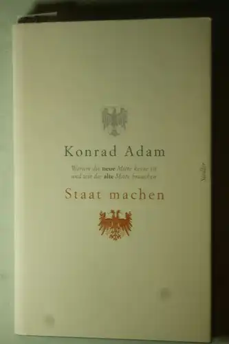 Adam, Konrad: Staat machen. Warum die neue Mitte keine ist und wir die alte Mitte brauchen,