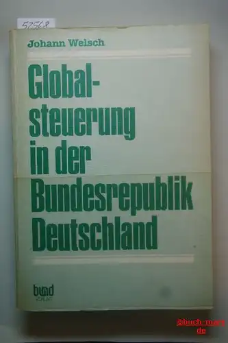 Welsch, Johann: Globalsteuerung in der Bundesrepublik Deutschland. Eine kritische Analyse der Stabilisierungspolitik seit 1967.