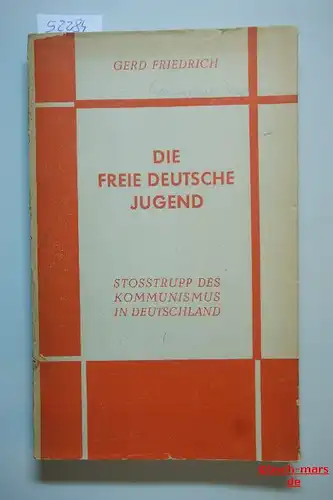 Friedrich, Gerd: Die Freie Deutsche Jugend. Stosstrupp des Kommunismus in Deutschland.