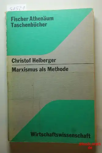 Helberger, Christof: Marxismus als Methode : wissenschaftstheoret. Untersuchungen z. Methode d. marxist. polit. Ökonomie. Fischer-Athenäum-Taschenbücher , 5005 : Wirtschaftswiss.