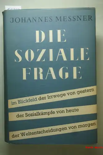 Messner, Johannes: Die soziale Frage. Im Blickfeld der Irrwege von gestern, der Sozialkämpfe von heute, der Weltentscheidungen von morgen.