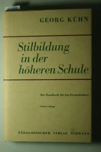 Kühn Georg: Stilbildung in der höheren Schule Ein Handbuch für den Deutschlehrer -