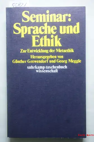 Grewendorf, Günther [Hrsg.]: Seminar Sprache und Ethik : zur Entwicklung der Metaethik. hrsg. von Günther Grewendorf u. Georg Meggle, suhrkamp-taschenbücher wissenschaft ; 91