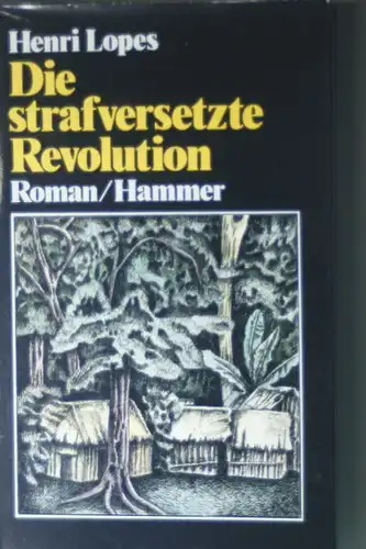 Lopes, Henri: Die strafversetzte Revolution. Roman