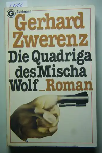 Zwerenz, Gerhard: Die Quadriga des Mischa Wolf.