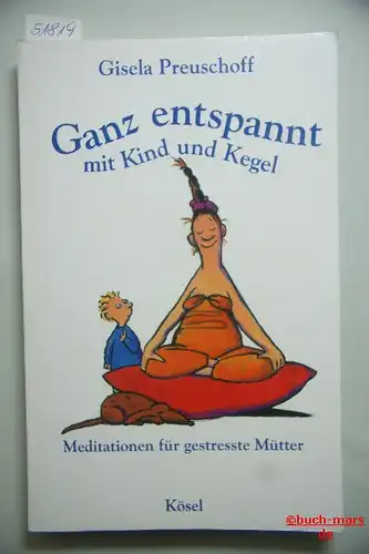 Preuschoff, Gisela: Ganz entspannt mit Kind und Kegel. Meditationen für gestresste Mütter