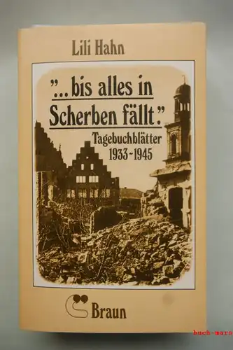 Hahn, Lili: bis alles in Scherben fällt. Tagebuchblätter 1933 - 1945