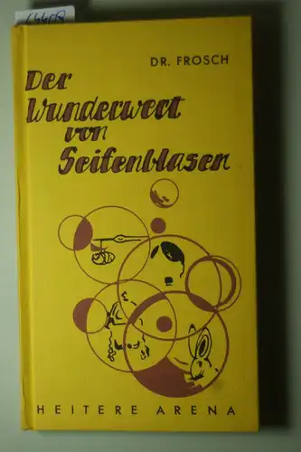 Frosch, Dr.: Der Wunderwert von Seifenblasen: Eine bunte Palette unserer Zeit in heiter-satirischen Versen (Hardcover-Ausgabe)