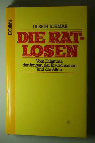 Lohmar, Ulrich: Die Ratlosen. Vom Dilemma der Jungen, der Erwachsenen und der Alten