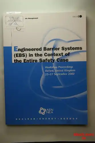 Autorengruppe: Engineered Barrier Systems (EBS) in the Context of the Entire Safety Case. Workshop Proceedings Oxford, United Kingdom 25-27 September 2002. Radioactive Waste Management.