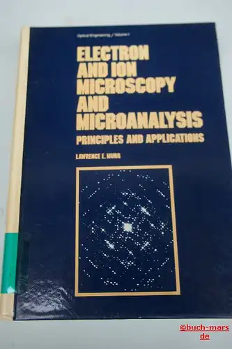 Lawrence E. Murr: Electron and Ion Microscopy and Microanalysis. Principles and Applications.
