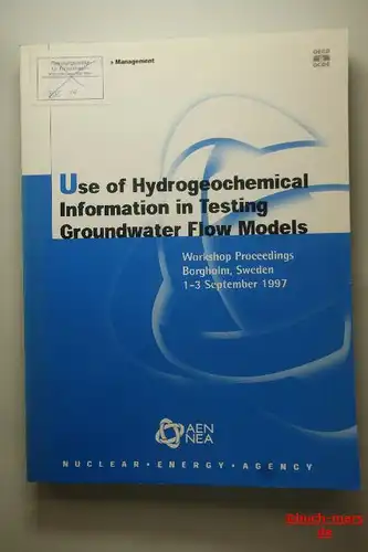 Radioactive Waste Management: Use of Hydrogeochemical Information in Testing Groundwater Flow Models. Workshop Proceedings Borgholm, Sweden 1-3 September 1997.