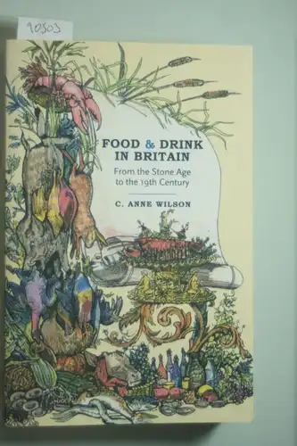 Wilson, C. Anne: Food and Drink in Britain: From the Stone Age to the 19th Century