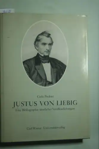 LIEBIG, JUSTUS VON - Paoloni und Carlo.: Justus von Liebig. Eine Bibliographie sämtlicher Veröffentlichungen mit biographischen Anmerkungen von Carlo Paoloni. Mit einem Geleitwort versehen von...