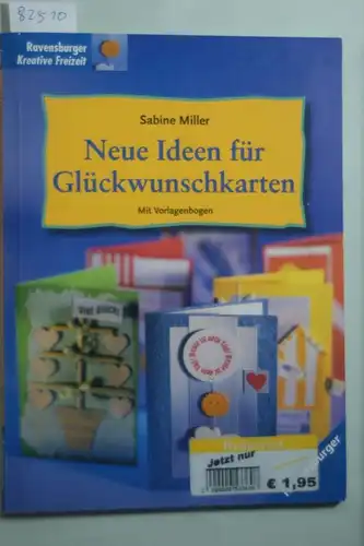 Sabine, Miller: Neue Ideen für Glückwunschkarten. Mit Vorlagenbogen Ravensburger Kreative Freizeit