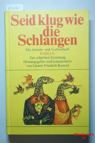Konrad, Johann Friedrich: Seid klug wie die Schlangen. Ein Arbeits- und Vorlesebuch, Fabeln ; zur religiösen Erziehung.