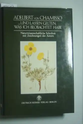 Adelbert, von Chamisso: Und lassen gelten, was ich beobachtet habe