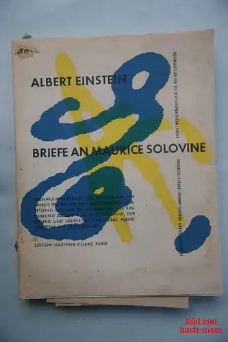 Einstein, Albert: Briefe an Maurice Solovine / Lettres a Maurice Solovine. Faksimile-Wiedergabe von Briefen aus den Jahren 1906 bis 1955. Mit französischer Übersetzung und 3...