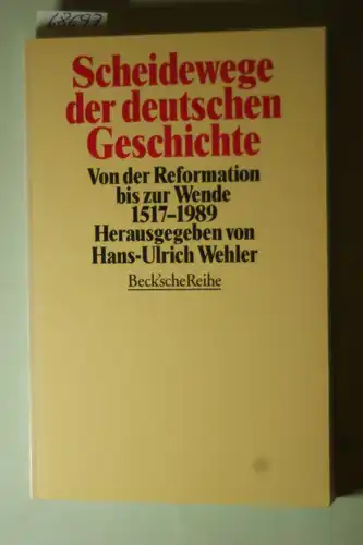 Hans-Ulrich Wehler: Scheidewege der deutschen Geschichte: Von der Reformation bis zur Wende 1517 - 1989