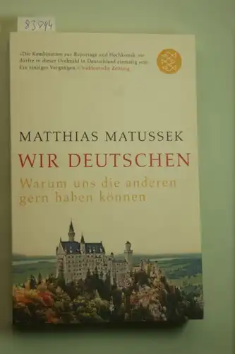 Matussek, Matthias: Wir Deutschen. Warum die anderen uns gern haben können