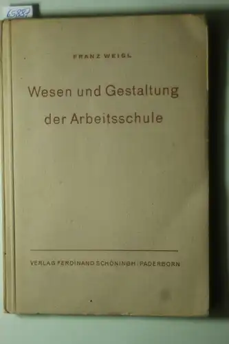 Weigl, Franz: Wesen und Gestaltung der Arbeitsschule.