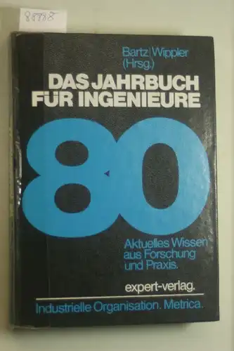 Bartz, Wilfried J. (Hrsg.) und Elmar (Hrsg.) Wippler: Das Jahrbuch für Ingenieure 80- Aktuelles Wissen aus Forschung und Praxis