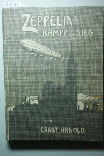 Arnold, Ernst: Zeppelins Kampf und Sieg. Der Jugend und dem dt. Volke gewidmet.
