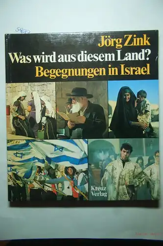Zink, Jörg: Was wird aus diesem Land? Begegnungen in Israel