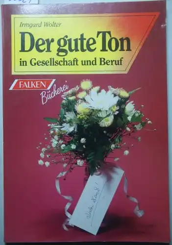 Wolter-Rosendorf, Irmgard und Wolf [Bearb.] Stenzel: Der gute Ton in Gesellschaft und Beruf. Irmgard Wolter, Falken-Bücherei