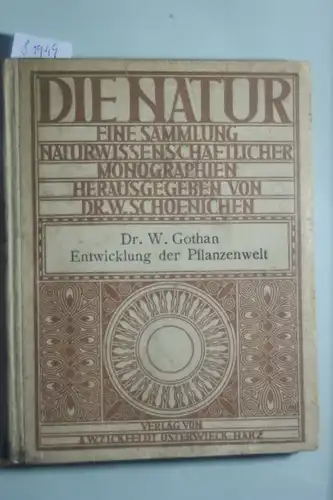 Gothan, Dr. W.: Die Natur Band 6. Die Entwicklung der Pflanzenwelt im Laufe der geologischen Epochen