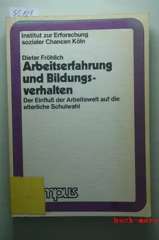 Fröhlich, Dieter: Arbeitserfahrung und Bildungsverhalten. Der Einfluß der Arbeitswelt auf die elterliche Schulwahl