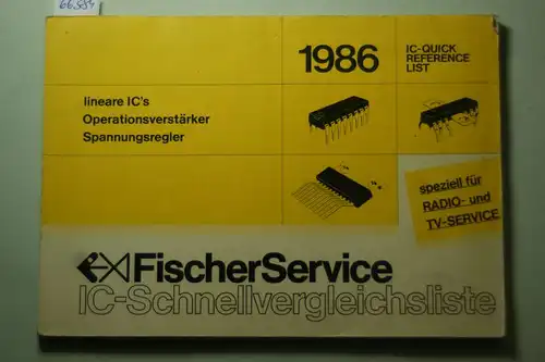 Fischer Service: IC-Schnellvergleichsliste. Lineare IC`s, Operationsverstärker, Spannungsregler. Speziell für Radio- und TV-Service.