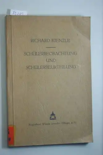 Kienzle, Richard: Schülerbeobachtung und Schülerbeurteilung. Eine praktische Anleitung für Lehrer und Erzieher.