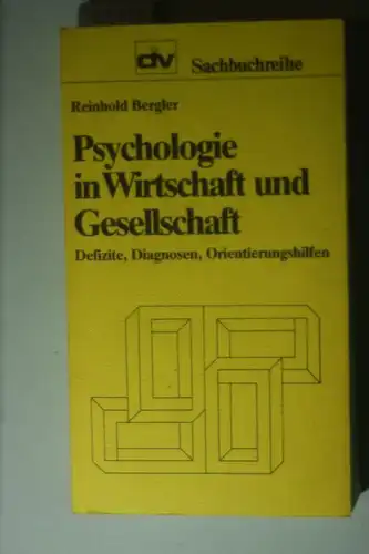 Bergler, Reinhold:: Psychologie in Wirtschaft und Gesellschaft. Defizite, Diagnosen, Orientierungshilfen