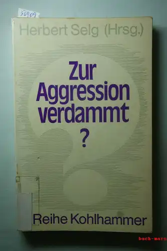 Selg, Herbert: Zur Agression verdammt ? Psychologische Ansätze einer Friedensforschung.