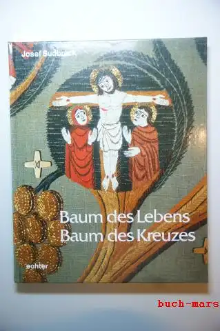 Sudbrack, Josef: Baum des Lebens, Baum des Kreuzes.Mit Meditationen zu einem Wandteppich im Kloster Reute.