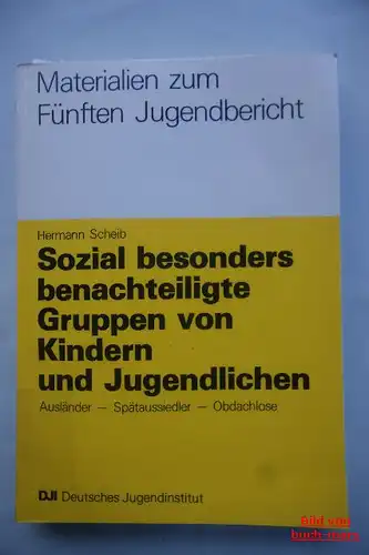 Hermann Scheib: Materialien zum Fünften Jugendbericht. Sozial besonders benachteiligte Gruppen von Kindern und Jugendlichen. Ausländer - Spätaussiedler - Obdachlose.