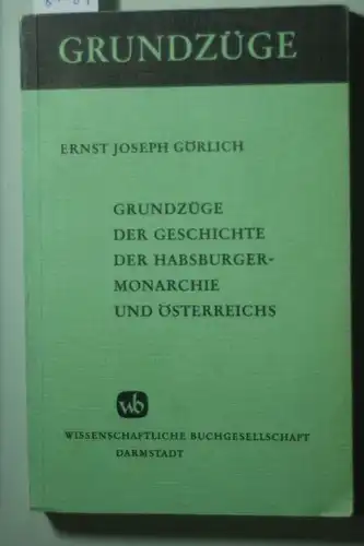 Görlich, Ernst J.: Grundzüge der Geschichte der Habsburgermonarchie und Österreichs